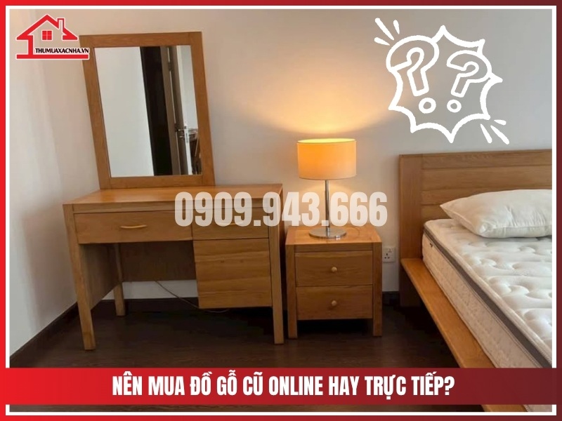 Nen chon thu mua do go cu Online hay mua ban truc tiep