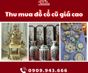 THU MUA ĐỒ CỔ XƯA VÀ NAY TẠI TP.HCM 0909.943.666 GIÁ CAO